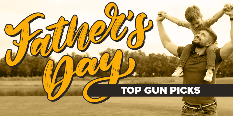 Special: Top Guns Picks for Father's Day 